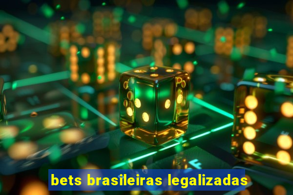 bets brasileiras legalizadas